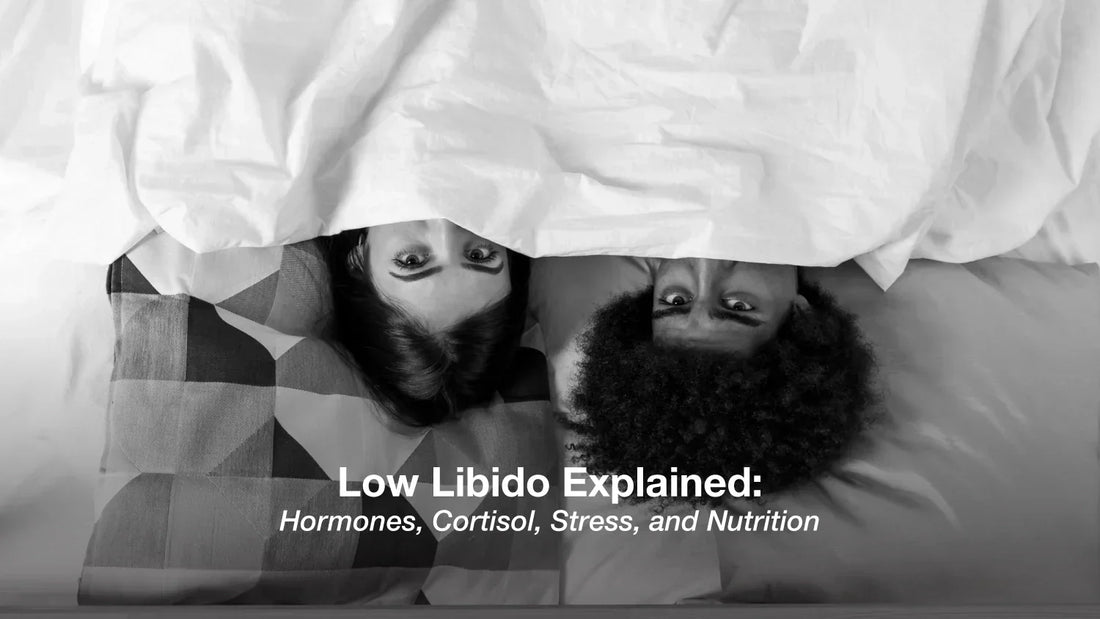 Low Libido Explained: Hormones, Cortisol, Stress, and Nutrition
