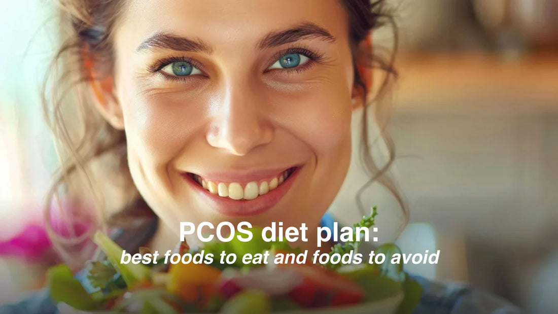 PCOS Diet Plan: Best Foods to Eat and Foods to Avoid