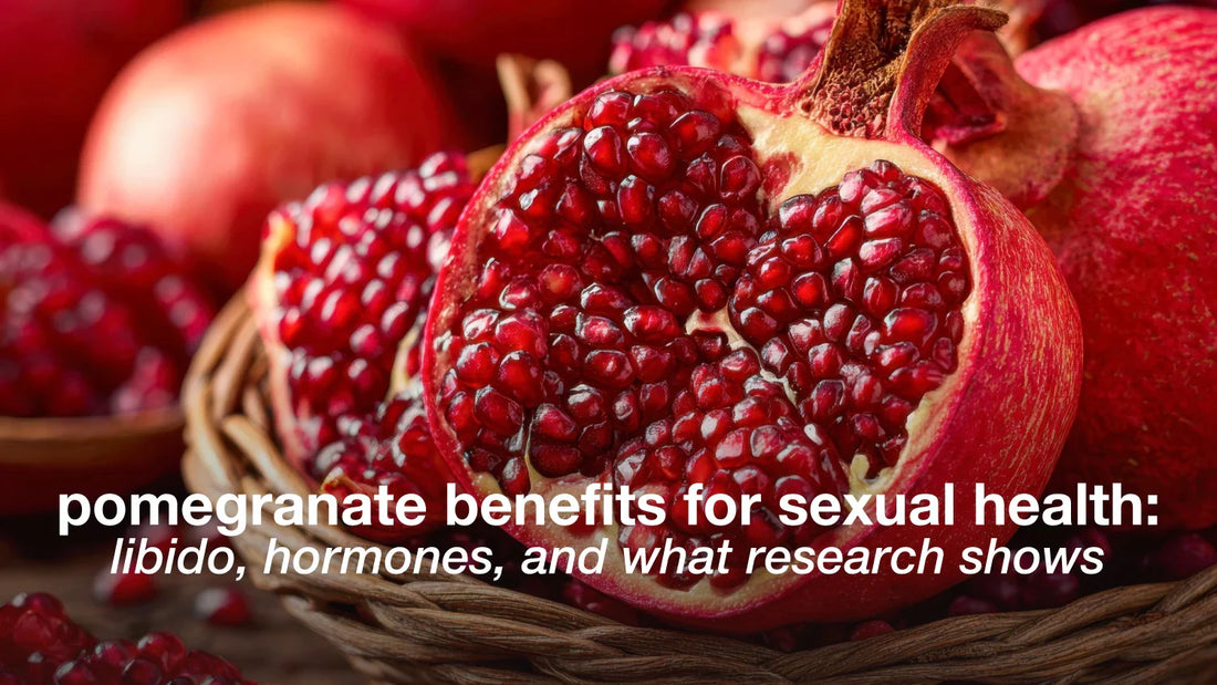 Pomegranate Benefits for Sexual Health: Libido, Hormones, and What Research Shows